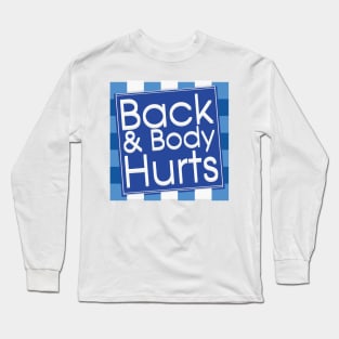 Back anf body hurts funny quote Long Sleeve T-Shirt